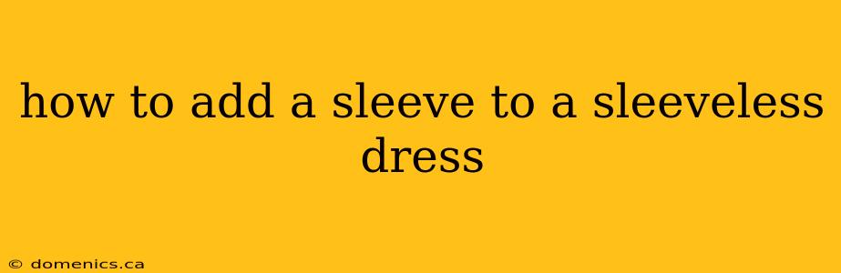 how to add a sleeve to a sleeveless dress