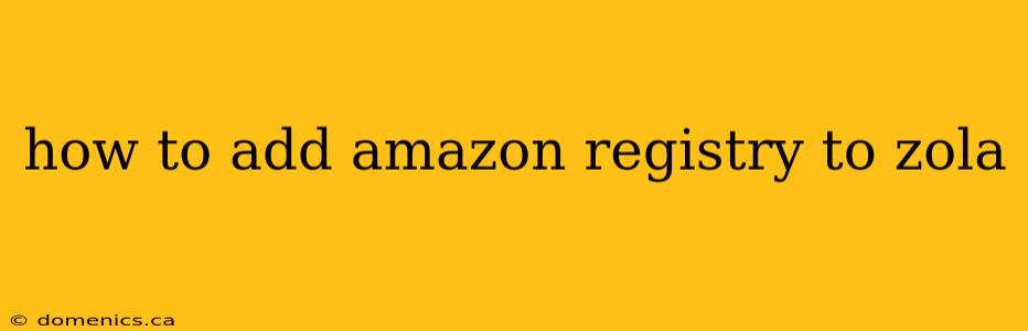 how to add amazon registry to zola