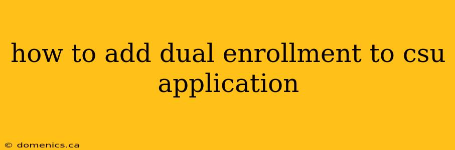 how to add dual enrollment to csu application