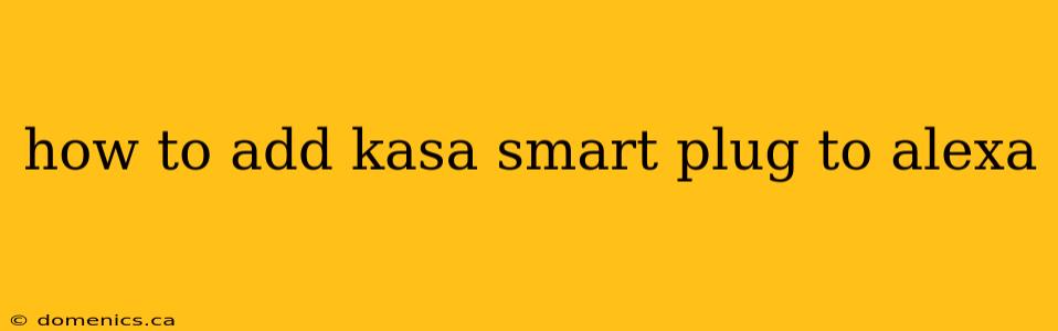 how to add kasa smart plug to alexa