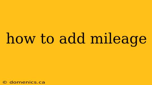 how to add mileage