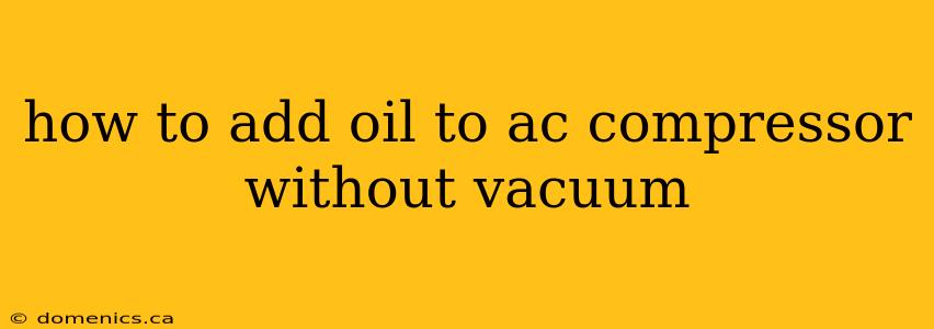 how to add oil to ac compressor without vacuum