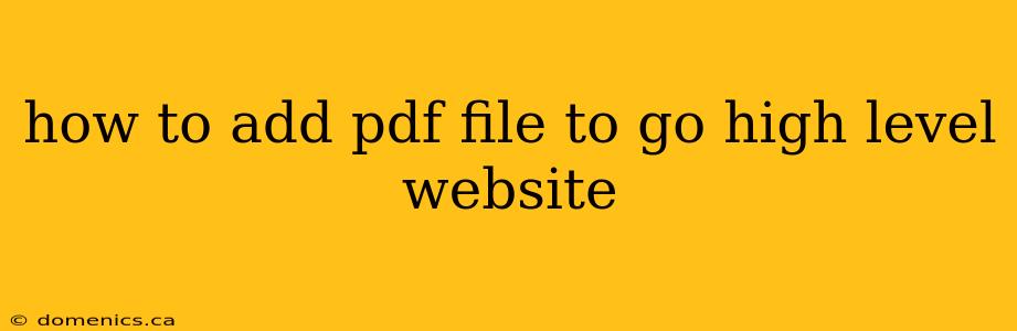 how to add pdf file to go high level website