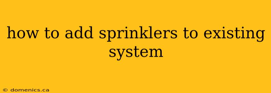 how to add sprinklers to existing system