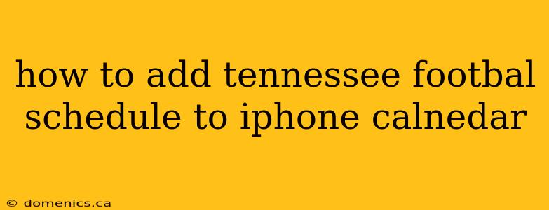 how to add tennessee footbal schedule to iphone calnedar