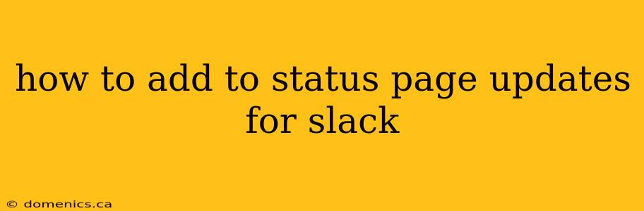 how to add to status page updates for slack