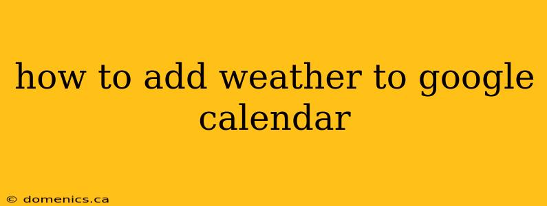 how to add weather to google calendar