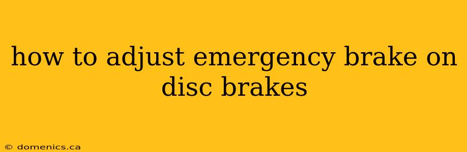 how to adjust emergency brake on disc brakes