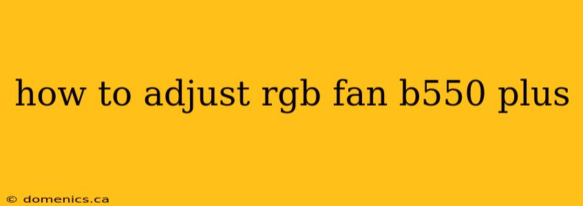 how to adjust rgb fan b550 plus