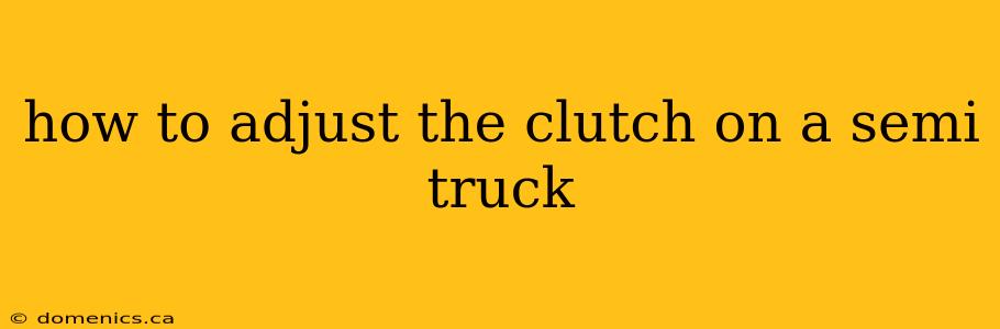 how to adjust the clutch on a semi truck