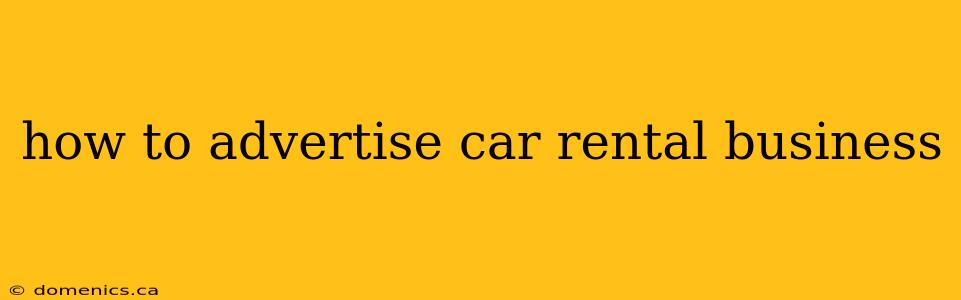 how to advertise car rental business