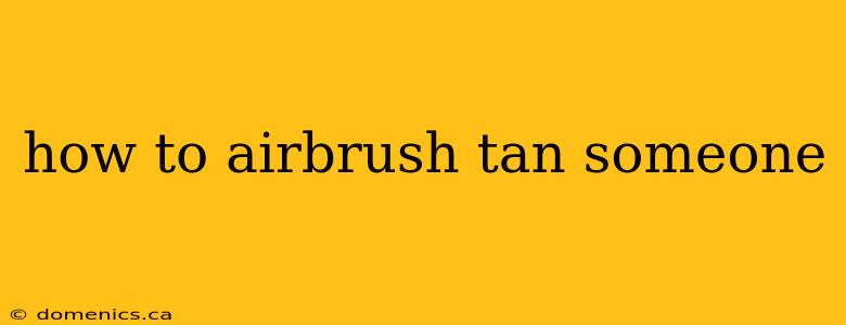 how to airbrush tan someone