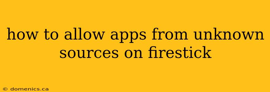 how to allow apps from unknown sources on firestick