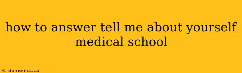 how to answer tell me about yourself medical school