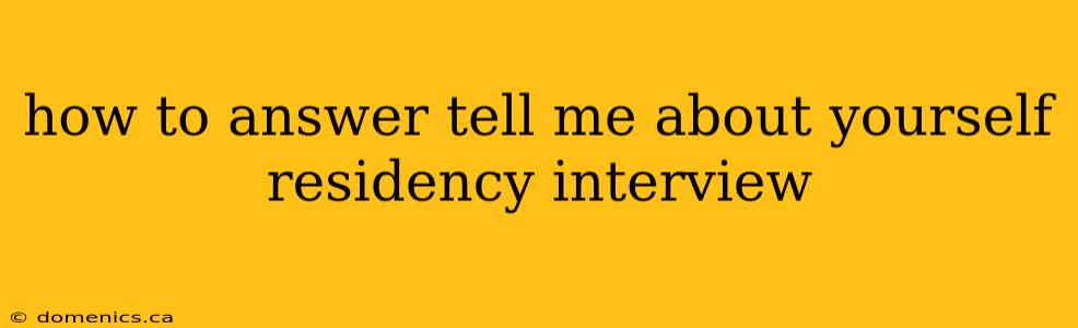 how to answer tell me about yourself residency interview