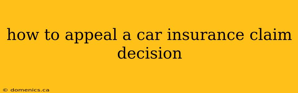 how to appeal a car insurance claim decision