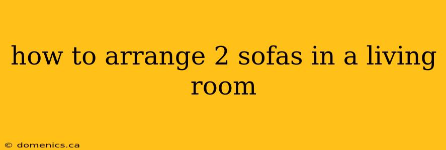 how to arrange 2 sofas in a living room