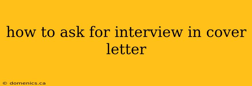 how to ask for interview in cover letter