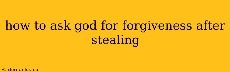 how to ask god for forgiveness after stealing