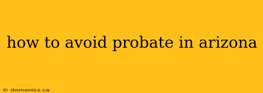 how to avoid probate in arizona