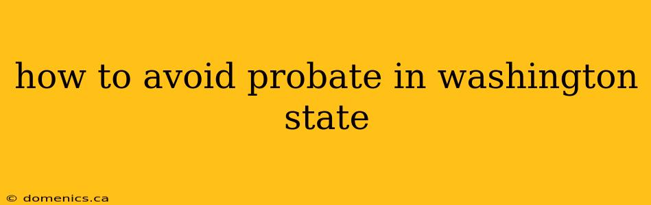 how to avoid probate in washington state