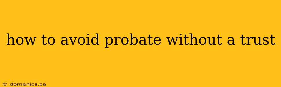 how to avoid probate without a trust