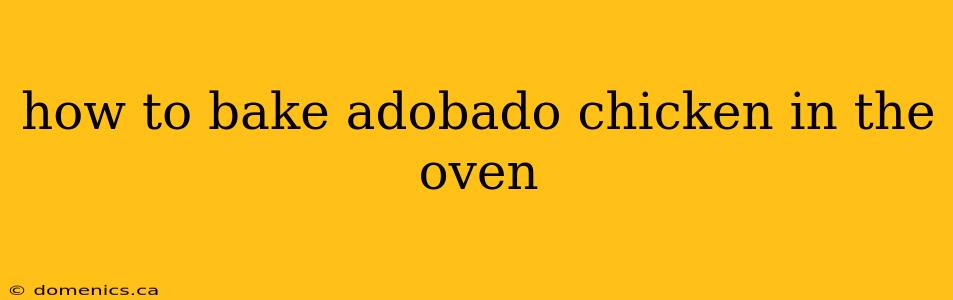 how to bake adobado chicken in the oven