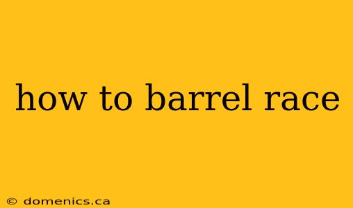 how to barrel race