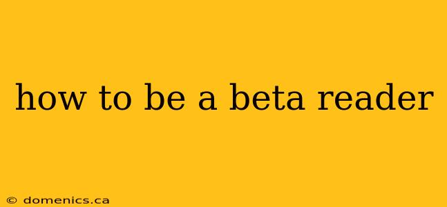 how to be a beta reader