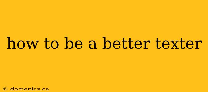 how to be a better texter