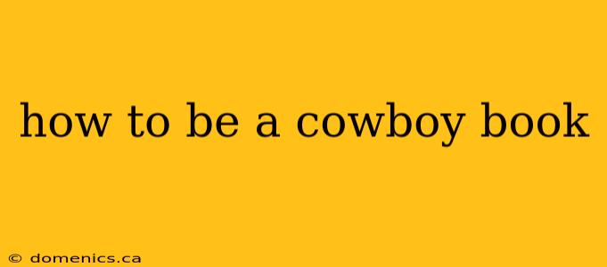 how to be a cowboy book