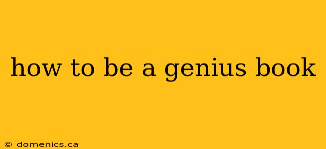 how to be a genius book