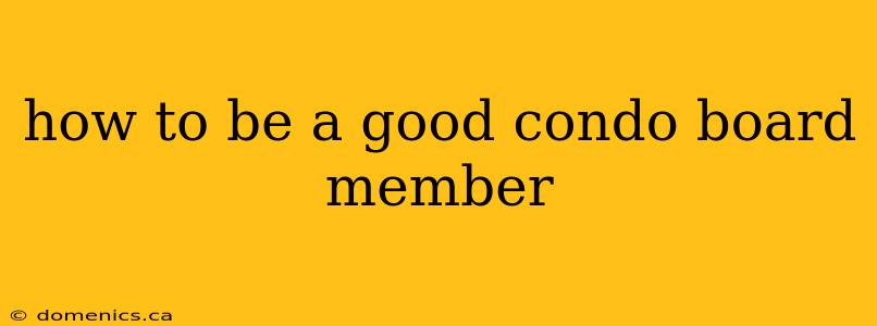 how to be a good condo board member