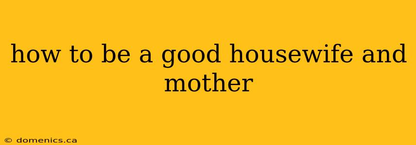 how to be a good housewife and mother