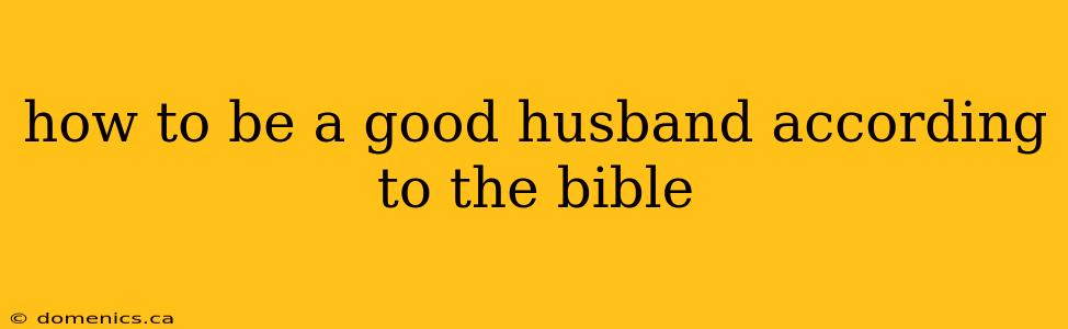 how to be a good husband according to the bible