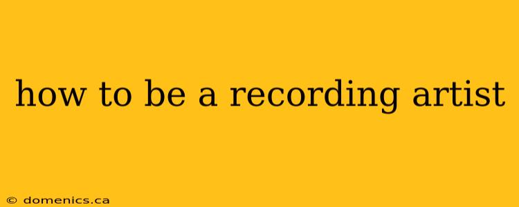 how to be a recording artist