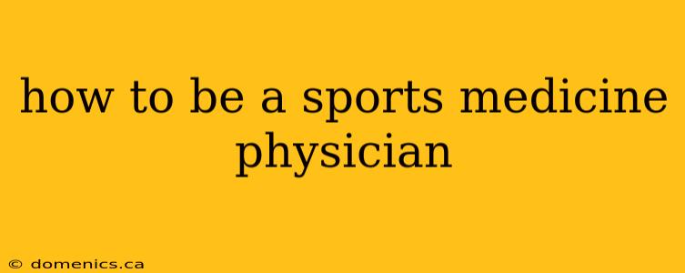 how to be a sports medicine physician