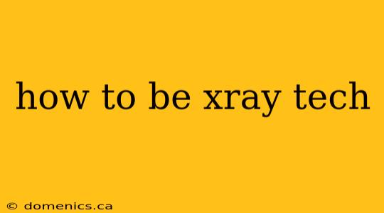 how to be xray tech