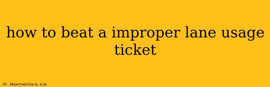 how to beat a improper lane usage ticket