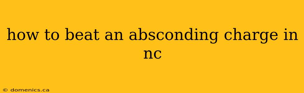 how to beat an absconding charge in nc