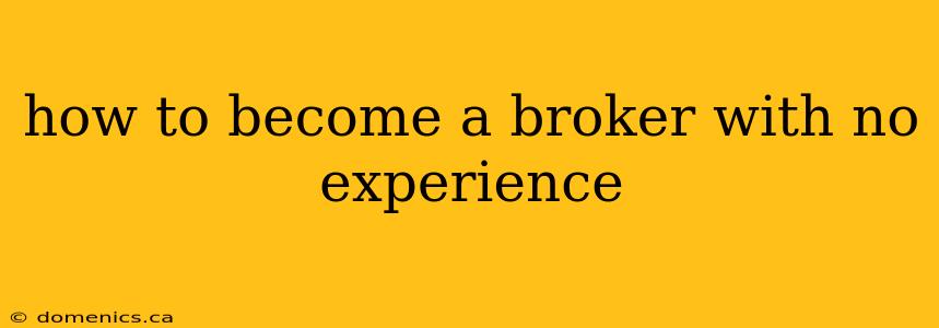 how to become a broker with no experience