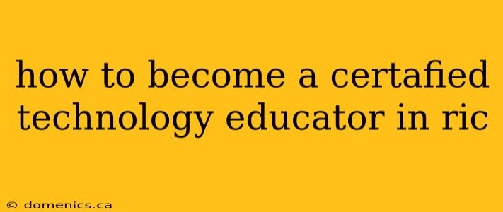 how to become a certafied technology educator in ric