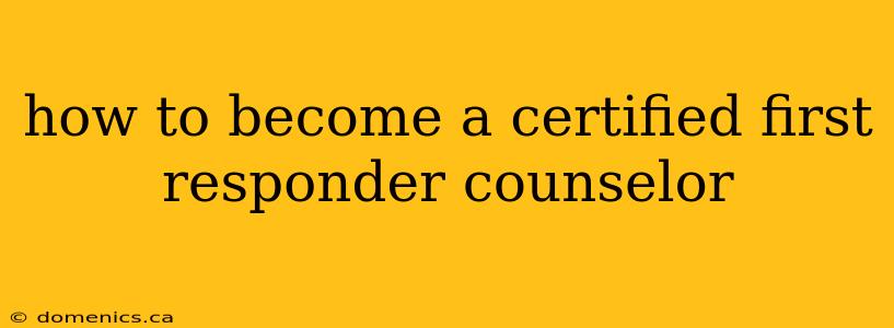 how to become a certified first responder counselor