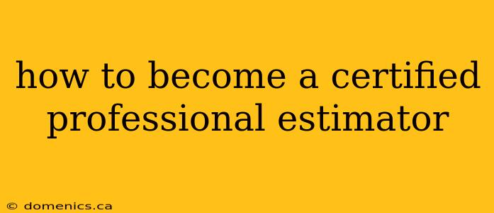 how to become a certified professional estimator