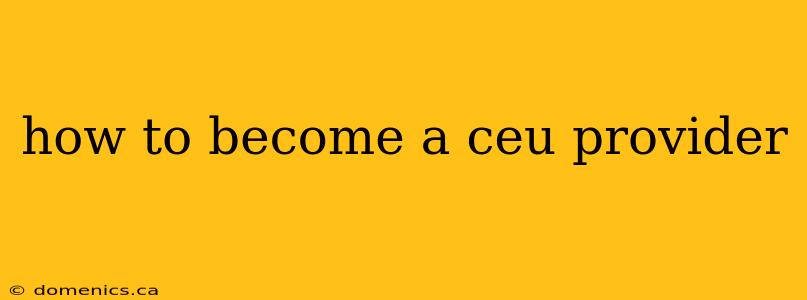 how to become a ceu provider