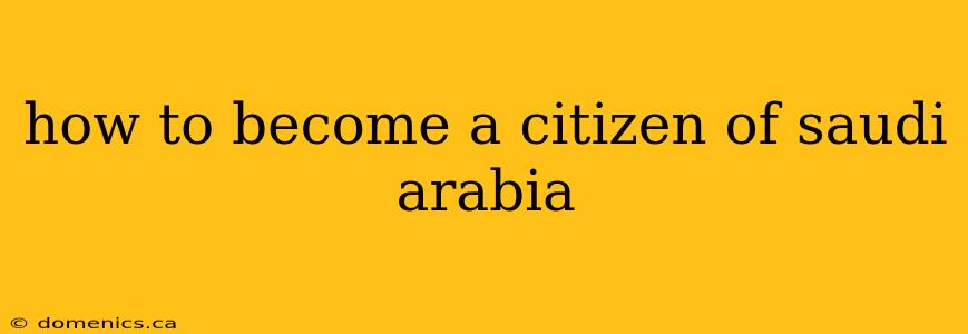 how to become a citizen of saudi arabia