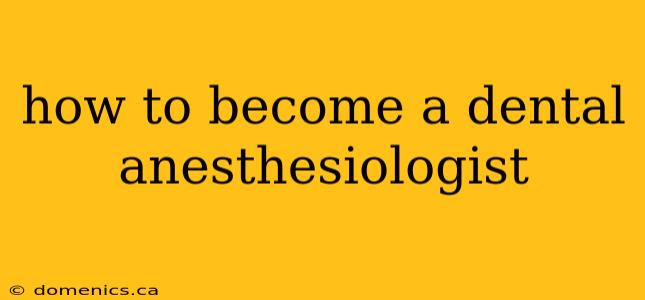 how to become a dental anesthesiologist