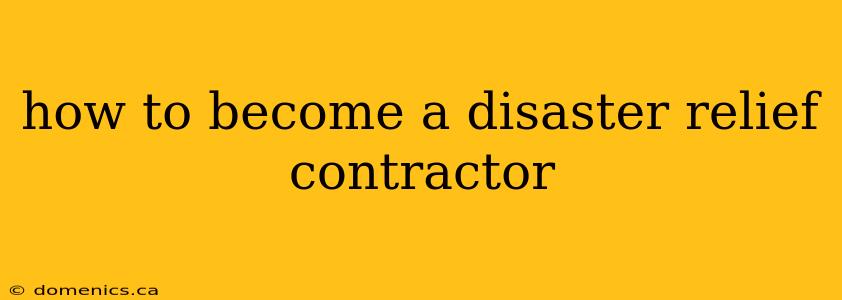 how to become a disaster relief contractor