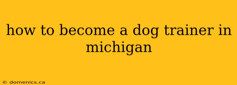 how to become a dog trainer in michigan