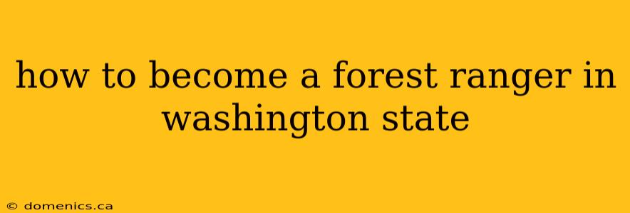 how to become a forest ranger in washington state